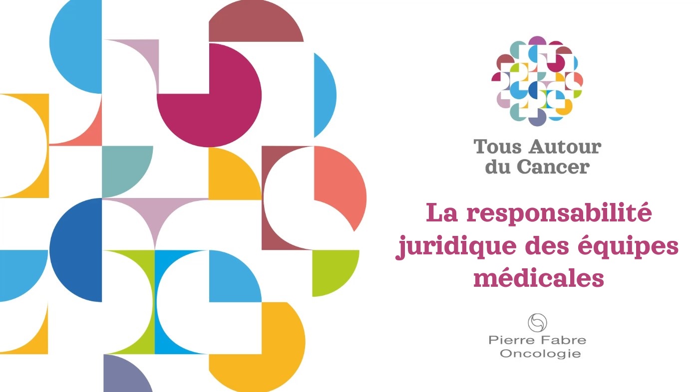 Tous Autour du Cancer - 3A - La responsabilité juridique des équipes médicales